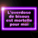 "L'overdose de bisous est mortelle pour moi" non violet