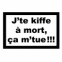 "J'te kiffe  mort, a m'tue"