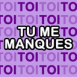 Toi, tu me manques