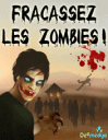 Fracassez les zombies!